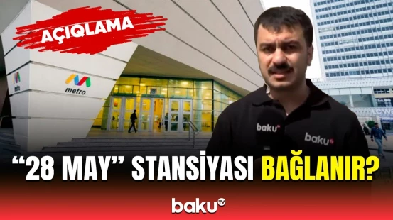 "28 May" stansiyası bağlanacaq? - Metro istifadəçiləri bunları mütləq bilsin!