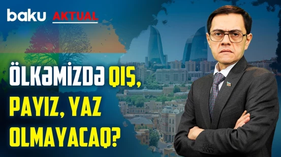 Sellər, yanğınlar, quraqlıqlar, səhralaşmaya hazır olaq? - BAKU AKTUAL
