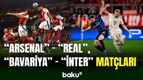 Çempionlar liqası: “Arsenal” “Real Madrid”i, “Bavariya” “İnter”i qəbul edib