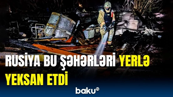 Rusiyanın Ukraynaya dəhşətli gecə hücumu | Bu şəhəri tarixdən silmək istəyir?