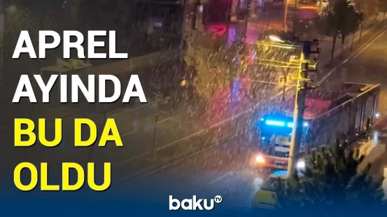 Yaz fəslində gözlənilməz hadisə | Aprel təəccübləndirməyə davam edir