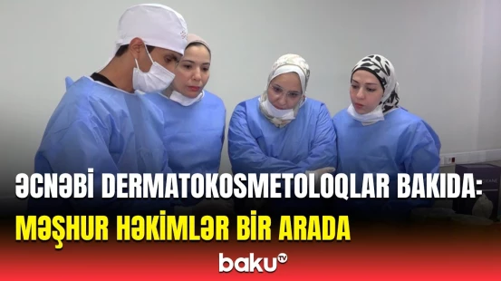 Bakıda Cadaver kursları keçirildi | Xarici həkimlər təəssüratlarını bölüşdü