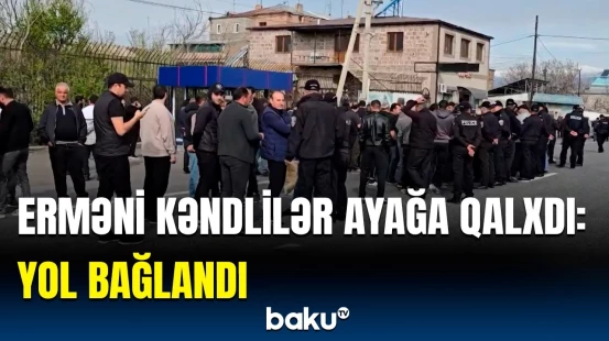 Ermənistanda kəndlilər hökumətdən nə tələb edir? | Etirazın əsas səbəbi üzə çıxdı