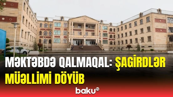 Gəncədə məktəbdə şagirdlər və müəllim arasında əlbəyaxa dava | Hadisənin detalları məlum oldu