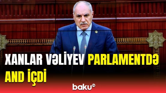 Milli Məclis Xanlar Vəliyevin yeni vəzifəsini təsdiqlədi | Andiçmədən görüntülər