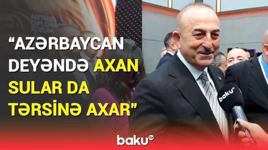 Mövlud Çavuşoğlu "Baku TV"yə açıqlamasında nələr dedi?
