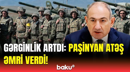 Paşinyan ordunu hərəkətə keçirdi | Cəbhədə nələr baş verir?