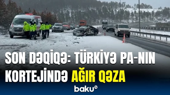 Türkiyə Prezident Administrasiyasına məxsus avtomobil qəzaya uğradı | Ölən var