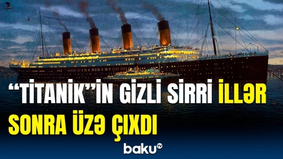Bunları kimsə bilmirdi | "Titanik" batmazdan öncə nələr baş verib?