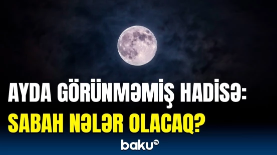 Ay heç olmadığı formada görünəcək | Adi gözlə görmək üçün isə...