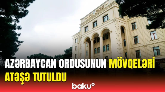 Ermənistan silahlı qüvvələri ordumuzun mövqelərini Basarkeçər və Gorus istiqamətlərindən atəşə tutdu