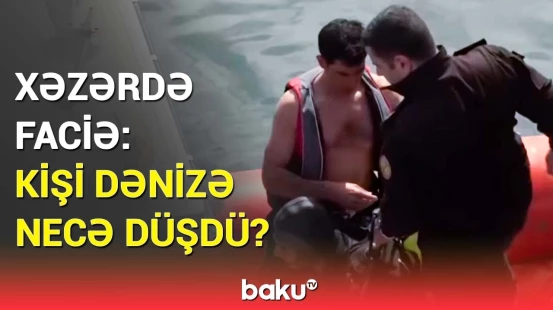 Bakıda dənizdə dəhşətli hadisə | FHN təcili hərəkətə keçdi