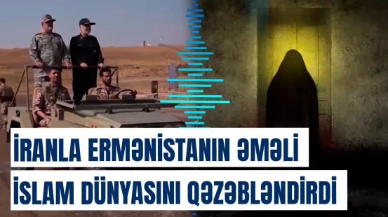 "Bu nə müsəlmanlıqdır, nə insanlıq" | İran-Ermənistan hərbi təlimindən sensasiya