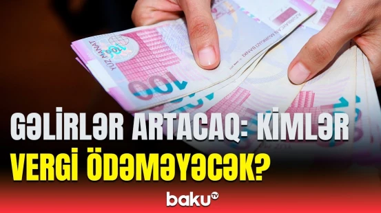 Vergilərlə bağlı vacib dəyişiklik | İqtisadçı detalları açıqladı