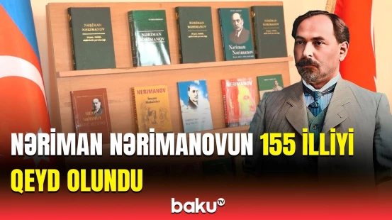 Görkəmli ictimai xadim Nəriman Nərimanovun 155 illiyinə həsr olunmuş tədbir keçirilib