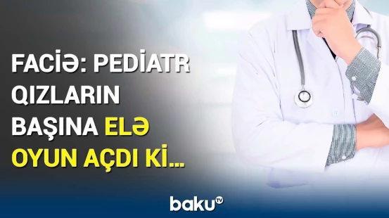 Həkimdən qızlara qarşı ağlasığmaz hərəkət | 50 ildən çox pedofillik edən pediatr