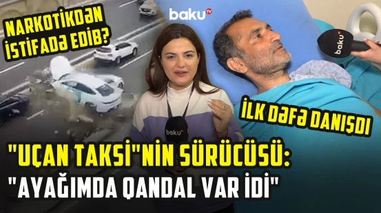"Uçan taksi" sürücüsü tövbə etdi | Baku TV-yə hadisə anını danışdı - ARZUNUN VAXTI