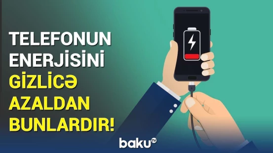 Telefonunuzun enerjisi tez bitirsə, bunlara mütləq diqqət edin!