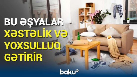Evinizdəki bu əşyaları dərhal atın! - Ekspertlər xəbərdarlıq edir