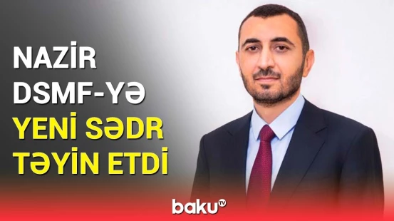 Nazirlik məlumat yaydı | DSMF-yə təyin olunan yeni sədr kimdir?