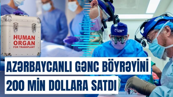 Qanunsuz orqan transplantasiyası edənlər ifşa edildi | Donorlar etiraf etdi