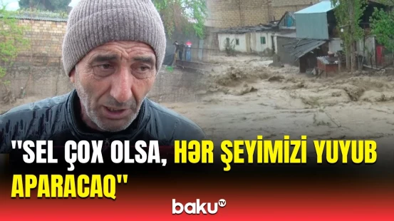 Bütün evlər təhlükədədir | Selin dəhşət yaşatdığı Şabran sakinləri danışdı