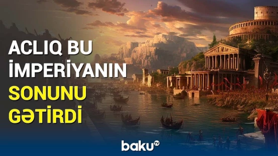 Tarixin ən qüdrətli imperiyasının çöküş səbəbləri üzə çıxdı | Tədqiqatçılardan maraqlı araşdırma