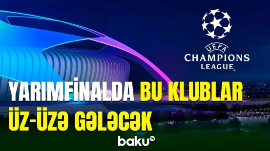 Çempionlar liqasında 1/4 finala yekun vurulub