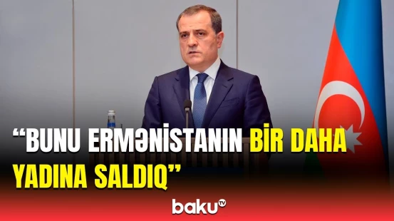 Ceyhun Bayramov Ermənistanın manipulyasiya əməllərindən danışdı | Bu, həqiqəti əks etdirmir...