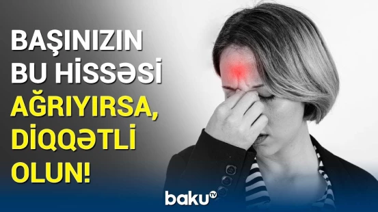 Önəmsəmədiyiniz baş ağrıları bu böyük təhlükənin xəbərçisidir!
