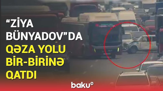 Ziya Bünyadov prospektində ağır qəza | Sıxlıq yarandı