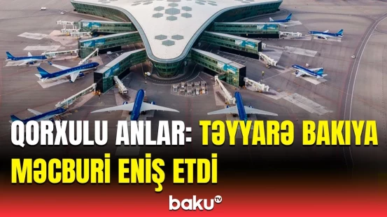 Təhlükəli hadisə | Təyyarə niyə təcili Bakıya eniş etməli oldu?