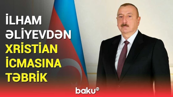 Prezident Azərbaycanın pravoslav xristian icmasını təbrik etdi
