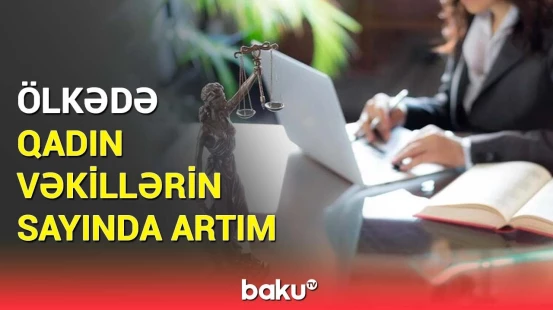 Qarabağda vəkil bürosu yaradılır? | Qadın vəkillərin sayı açıqlandı