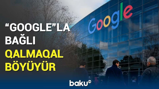 “Google” şirkətinin başı bəlaya girdi | Milyardlarla dollarlıq təzminat tələbi