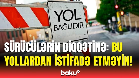 Bu gecə yollarda hərəkətin məhdudlaşdırılacağı küçələr | AAYDA məlumat yaydı