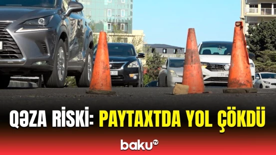 Yasamaldakı yolun çökmə səbəbi | Bu istiqamətdə tıxac yarandı