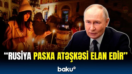 Putin atəşkəs elan etdi | Saat 6-dan bazar ertəsinə keçən gecəyə qədər...