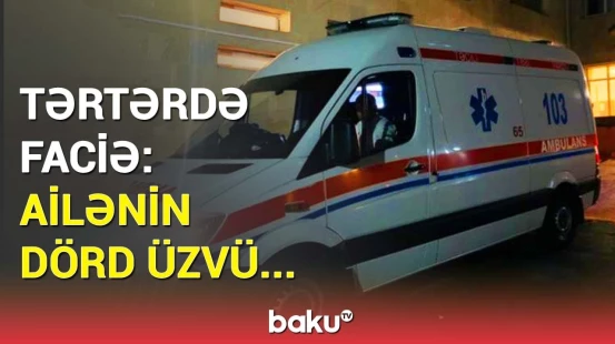 4 nəfər nəyin qurbanı oldu? - Tərtərdə ailə faciəsi