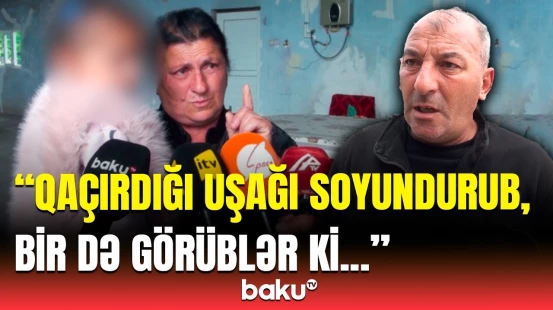 Toyu vaya döndərdi | 2 yaşlı qızı qaçıran şəxsin dəhşətli əməli