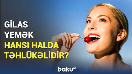 Gilas ürək üçün əsl dərman imiş? - Fayda və zərərləri