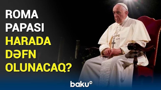 Roma Papasının dəfn olunacağı yer bilindi
