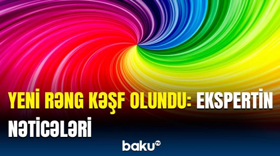 Əvvəllər heç kimin görmədiyi yeni rəng üzə çıxdı | Qeyri-adi hislərə səbəb olan yeni çalar