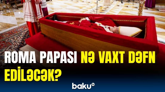 Papa Fransisk ilə bu tarixdə vida mərasimi keçiriləcək | Vatikan rəsmisindən açıqlama