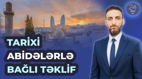 Millət vəkilindən tarixi əhəmiyyətli abidələrlə bağlı mühüm təklif