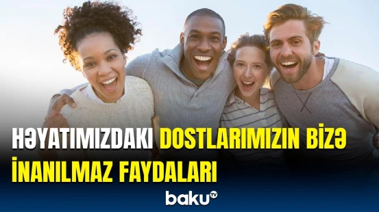 Sosial əlaqələr ömrü uzadır? | Dostların heyrətamiz faydaları açıqlandı