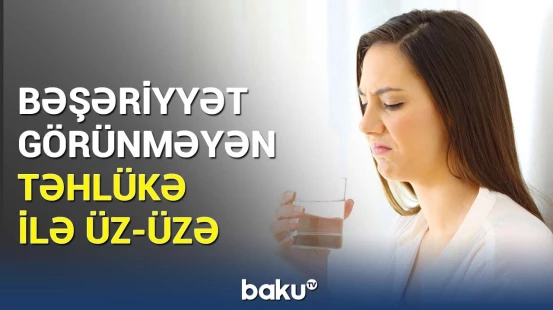 İçdiyimiz su ilə bağlı bu fakt alimləri də qorxuya saldı
