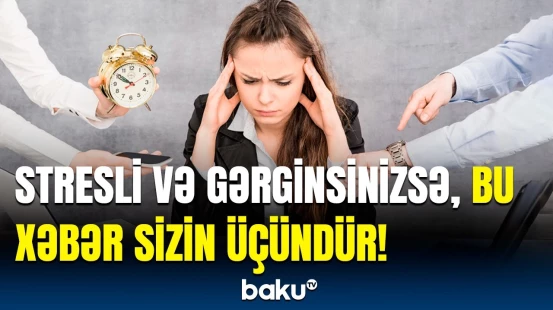 Stresdən qurtulmaq üçün ağla gəlməyən üsul | Həyatınız daha asan olacaq!