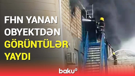 FHN Kürdəxanıda güclü yanğının olduğu obyektdən video paylaşdı