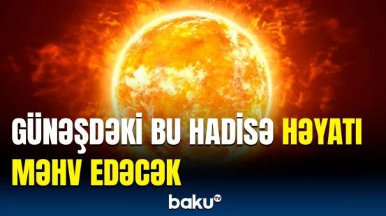 Dünyanın sonu yaxınlaşır? - Bu tarixdə elə şeylər olacaq ki...